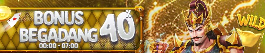 BONUS BEGADANG 40% [00:00 - 07:00]